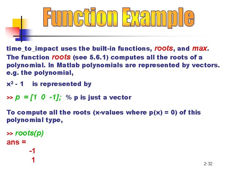 time_to_impact uses the built-in functions, roots, and max. The function roots (see 5. 6.