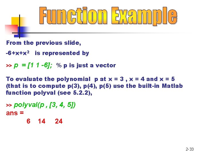 From the previous slide, -6+x+x 2 is represented by >> p = [1 1