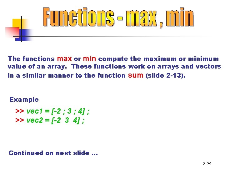 The functions max or min compute the maximum or minimum value of an array.