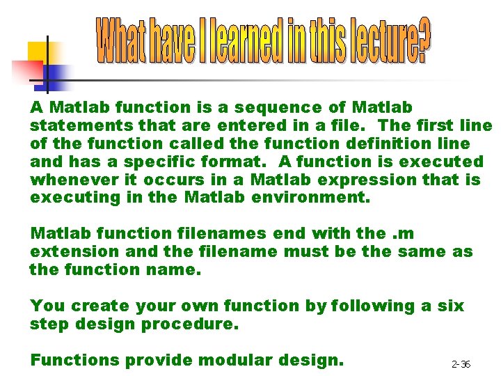 A Matlab function is a sequence of Matlab statements that are entered in a