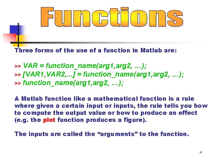Three forms of the use of a function in Matlab are: VAR = function_name(arg