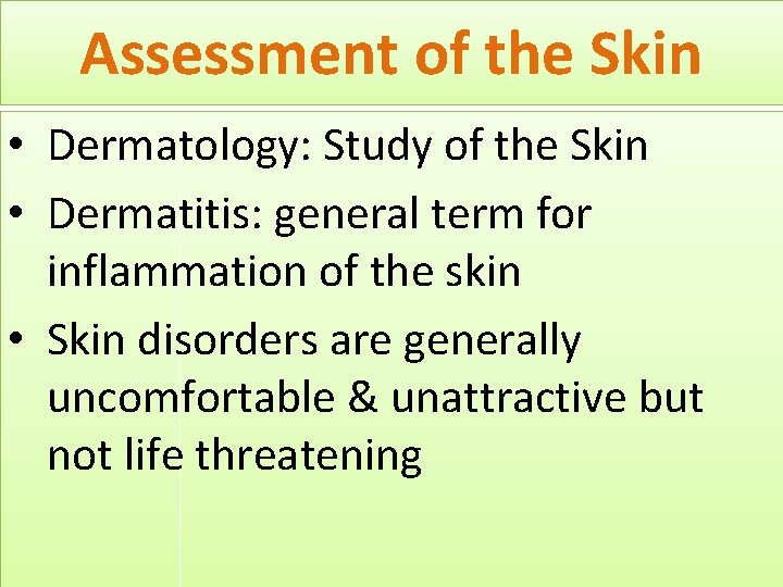 Assessment of the Skin • Dermatology: Study of the Skin • Dermatitis: general term