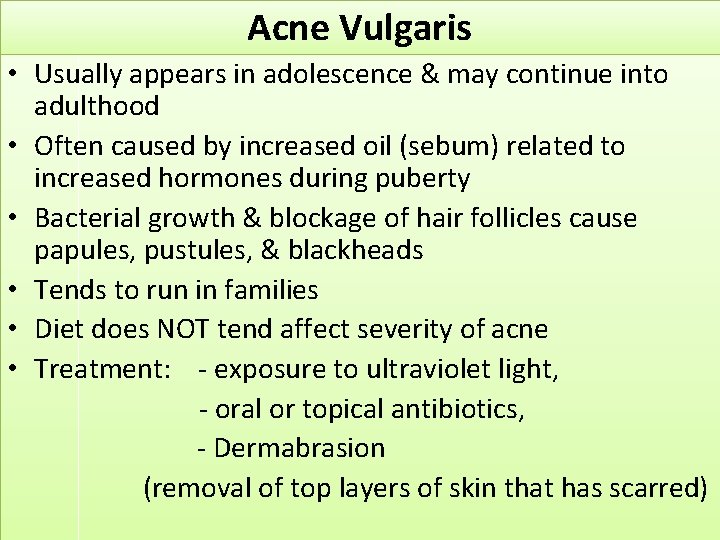 Acne Vulgaris • Usually appears in adolescence & may continue into adulthood • Often