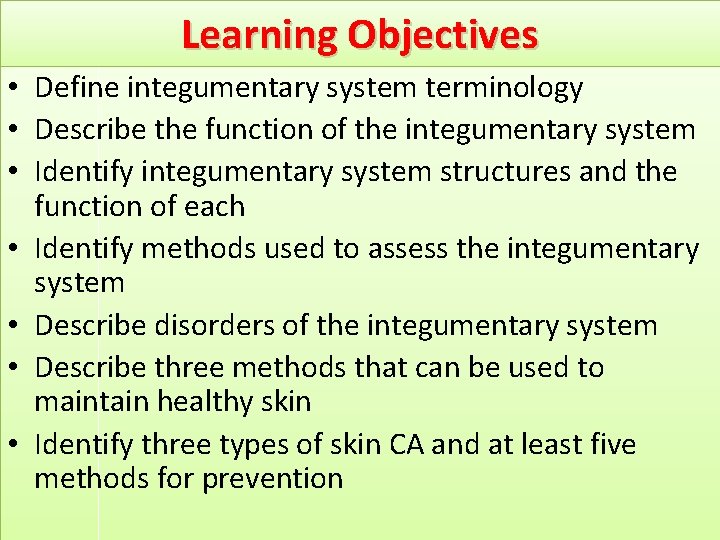 Learning Objectives • Define integumentary system terminology • Describe the function of the integumentary