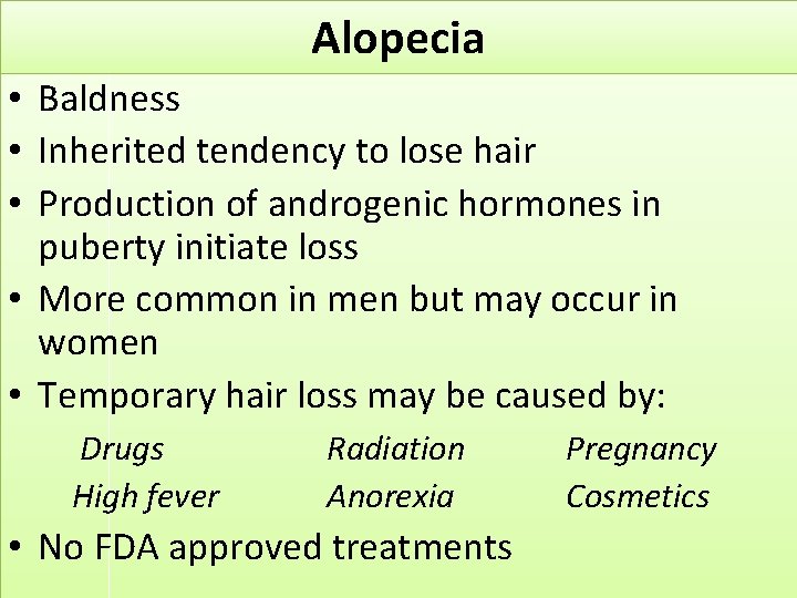 Alopecia • Baldness • Inherited tendency to lose hair • Production of androgenic hormones