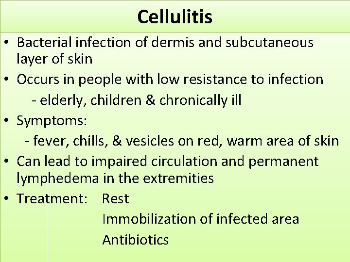 Cellulitis • Bacterial infection of dermis and subcutaneous layer of skin • Occurs in