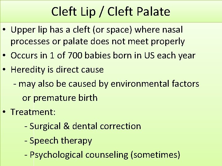 Cleft Lip / Cleft Palate • Upper lip has a cleft (or space) where