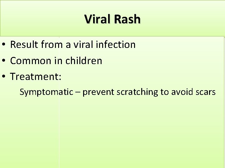 Viral Rash • Result from a viral infection • Common in children • Treatment: