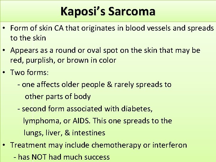 Kaposi’s Sarcoma • Form of skin CA that originates in blood vessels and spreads