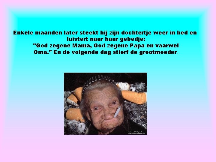 Enkele maanden later steekt hij zijn dochtertje weer in bed en luistert naar haar