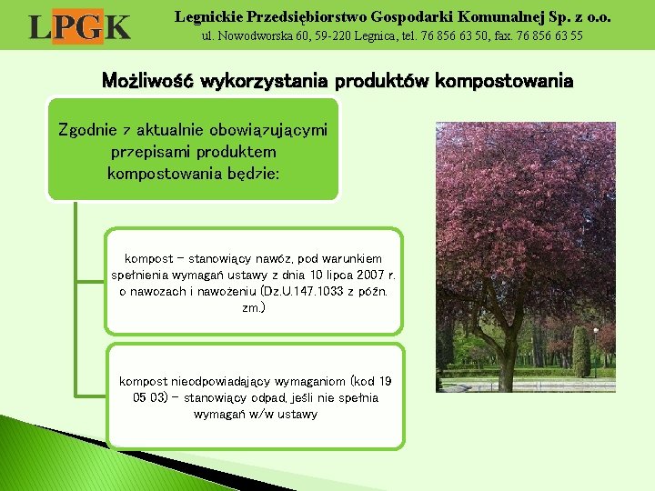 Legnickie Przedsiębiorstwo Gospodarki Komunalnej Sp. z o. o. ul. Nowodworska 60, 59 -220 Legnica,