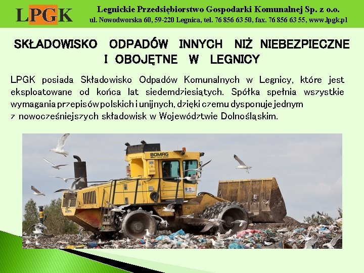 Legnickie Przedsiębiorstwo Gospodarki Komunalnej Sp. z o. o. ul. Nowodworska 60, 59 -220 Legnica,