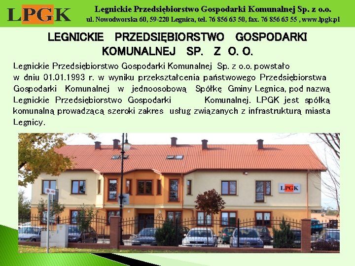 Legnickie Przedsiębiorstwo Gospodarki Komunalnej Sp. z o. o. ul. Nowodworska 60, 59 -220 Legnica,