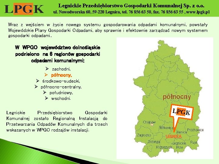 Legnickie Przedsiębiorstwo Gospodarki Komunalnej Sp. z o. o. ul. Nowodworska 60, 59 -220 Legnica,