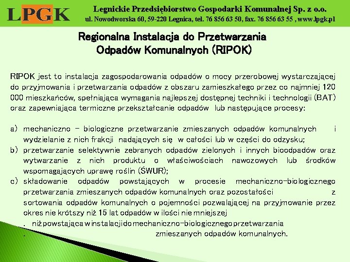 Legnickie Przedsiębiorstwo Gospodarki Komunalnej Sp. z o. o. ul. Nowodworska 60, 59 -220 Legnica,