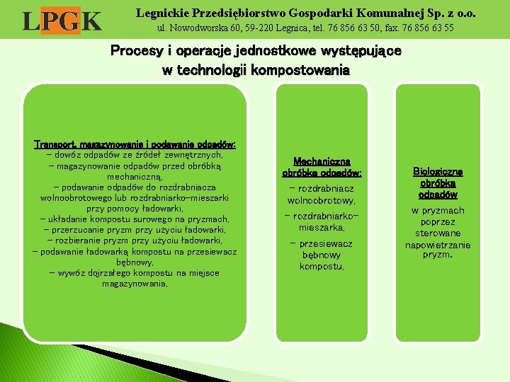 Legnickie Przedsiębiorstwo Gospodarki Komunalnej Sp. z o. o. ul. Nowodworska 60, 59 -220 Legnica,