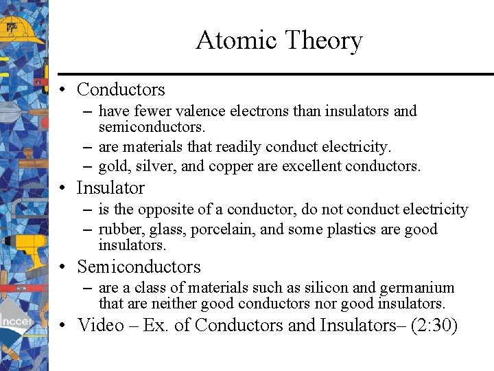 Atomic Theory • Conductors – have fewer valence electrons than insulators and semiconductors. –