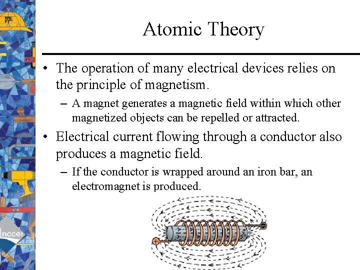 Atomic Theory • The operation of many electrical devices relies on the principle of