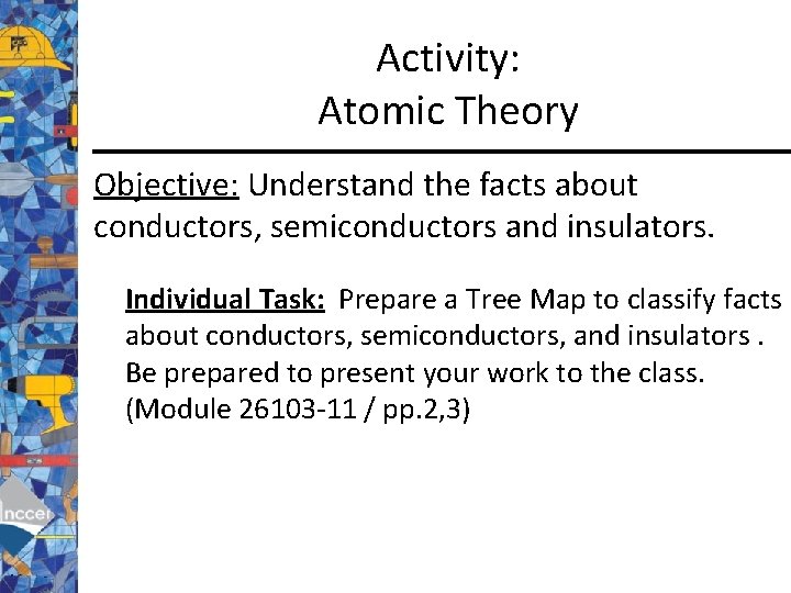 Activity: Atomic Theory Objective: Understand the facts about conductors, semiconductors and insulators. Individual Task: