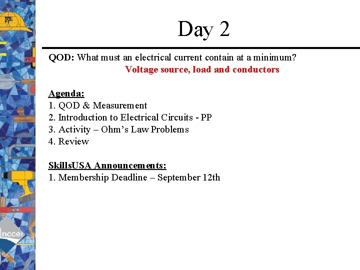 Day 2 QOD: What must an electrical current contain at a minimum? Voltage source,
