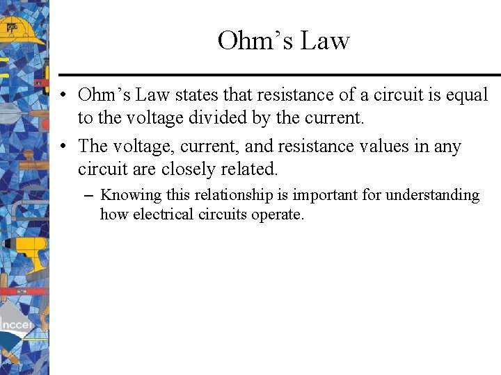 Ohm’s Law • Ohm’s Law states that resistance of a circuit is equal to