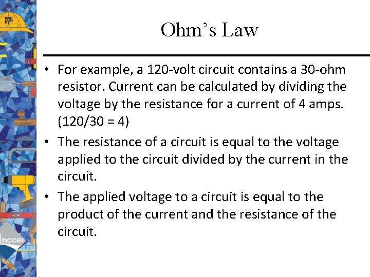 Ohm’s Law • For example, a 120 -volt circuit contains a 30 -ohm resistor.