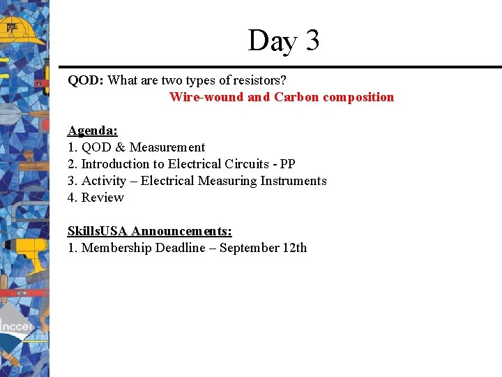 Day 3 QOD: What are two types of resistors? Wire-wound and Carbon composition Agenda: