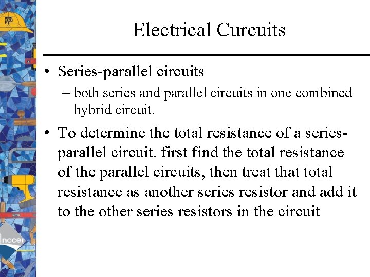 Electrical Curcuits • Series-parallel circuits – both series and parallel circuits in one combined