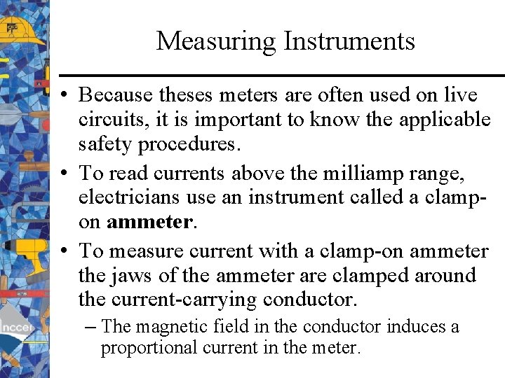 Measuring Instruments • Because theses meters are often used on live circuits, it is