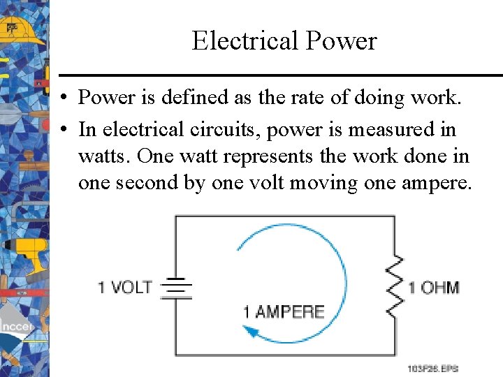 Electrical Power • Power is defined as the rate of doing work. • In