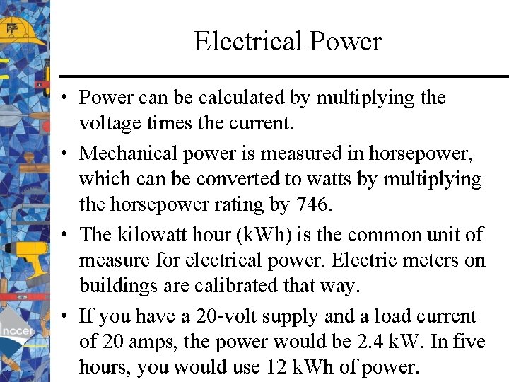 Electrical Power • Power can be calculated by multiplying the voltage times the current.