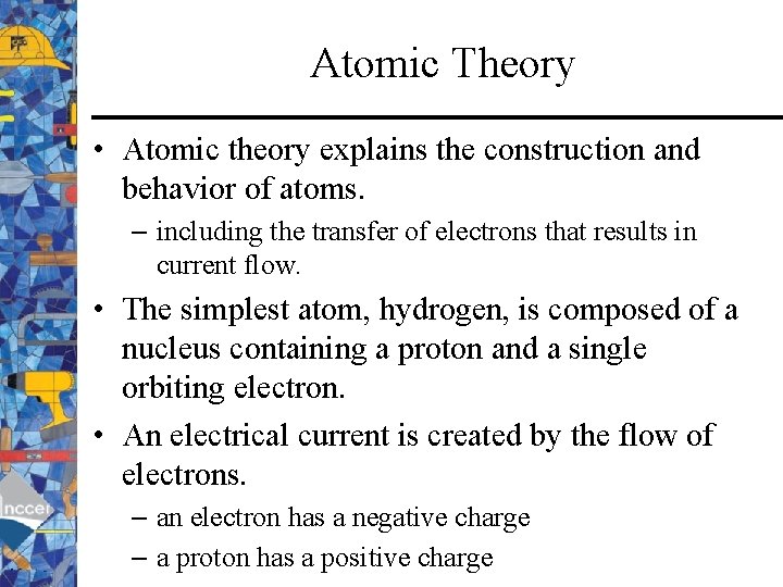 Atomic Theory • Atomic theory explains the construction and behavior of atoms. – including