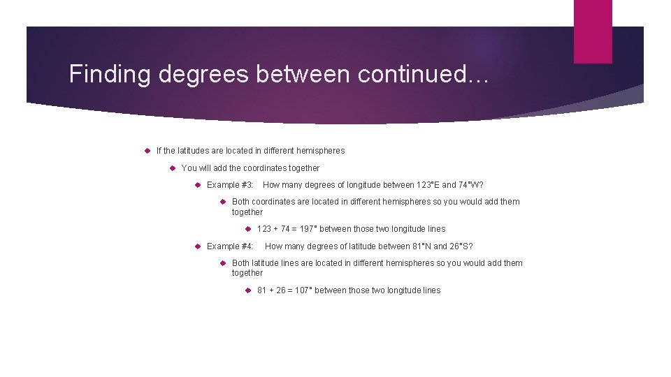 Finding degrees between continued… If the latitudes are located in different hemispheres You will