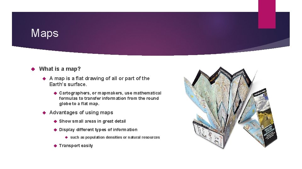 Maps What is a map? A map is a flat drawing of all or