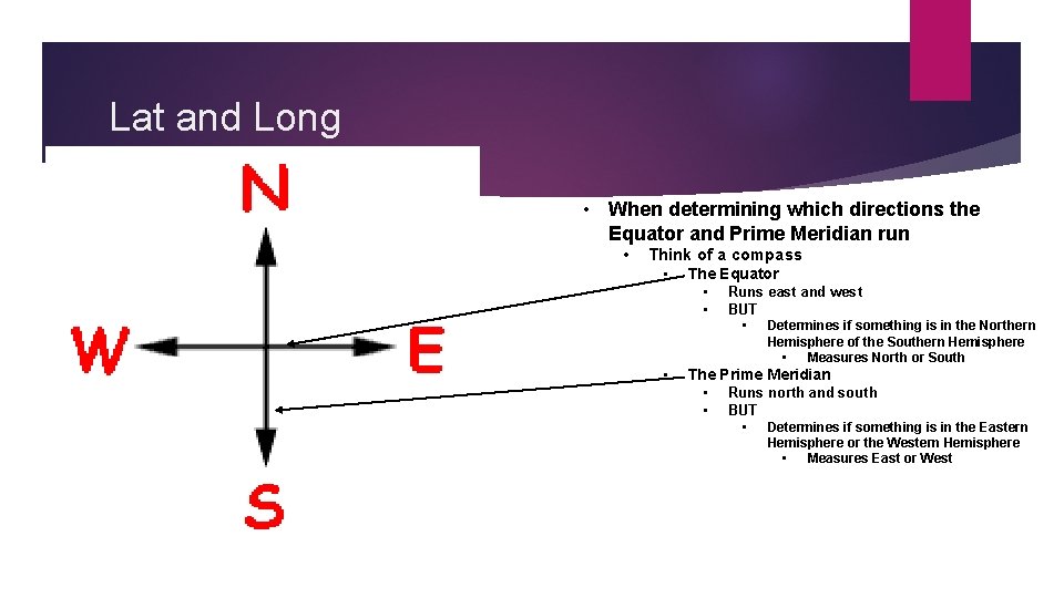 Lat and Long • When determining which directions the Equator and Prime Meridian run