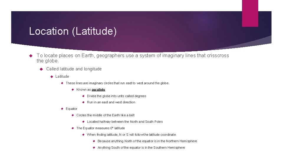 Location (Latitude) To locate places on Earth, geographers use a system of imaginary lines