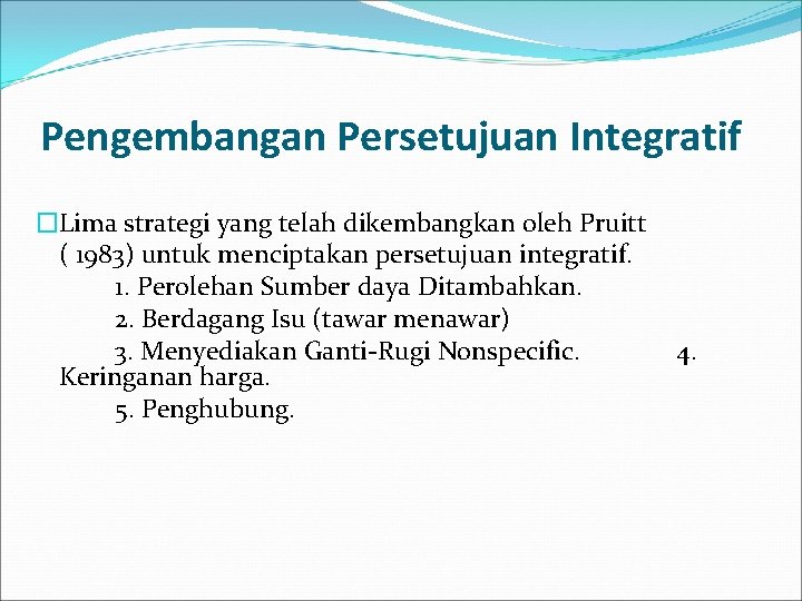 Pengembangan Persetujuan Integratif �Lima strategi yang telah dikembangkan oleh Pruitt ( 1983) untuk menciptakan