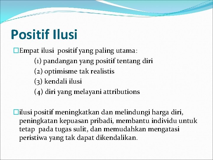Positif Ilusi �Empat ilusi positif yang paling utama: (1) pandangan yang positif tentang diri
