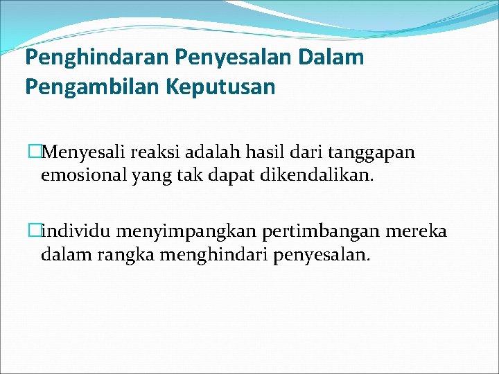 Penghindaran Penyesalan Dalam Pengambilan Keputusan �Menyesali reaksi adalah hasil dari tanggapan emosional yang tak