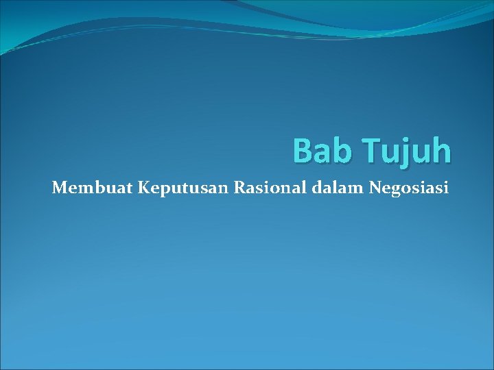 Bab Tujuh Membuat Keputusan Rasional dalam Negosiasi 