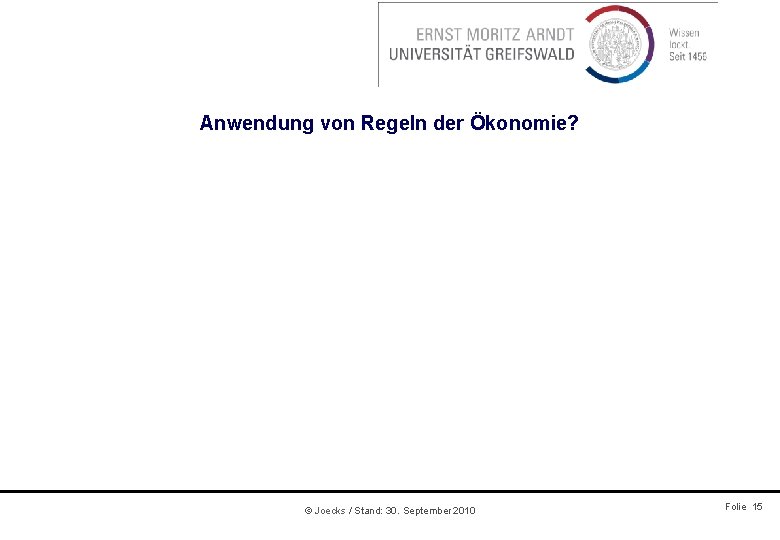 Anwendung von Regeln der Ökonomie? © Joecks / Stand: 30. September 2010 Folie 15