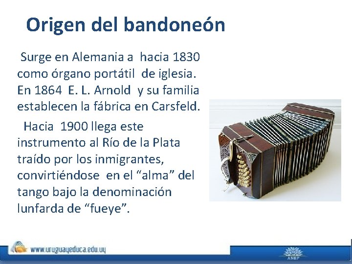 Origen del bandoneón Surge en Alemania a hacia 1830 como órgano portátil de iglesia.