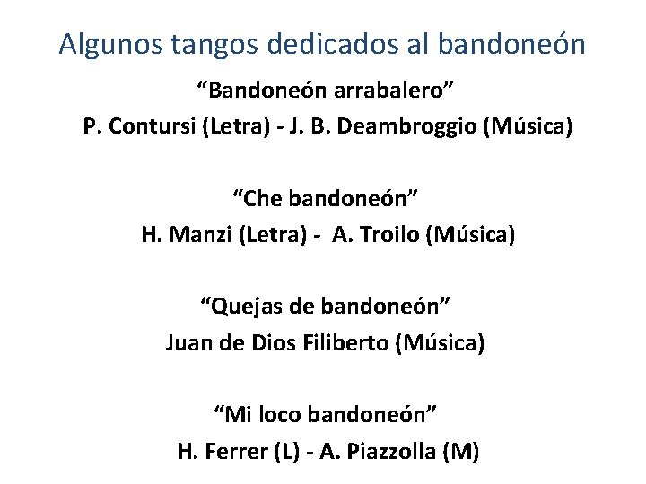 Algunos tangos dedicados al bandoneón “Bandoneón arrabalero” P. Contursi (Letra) - J. B. Deambroggio