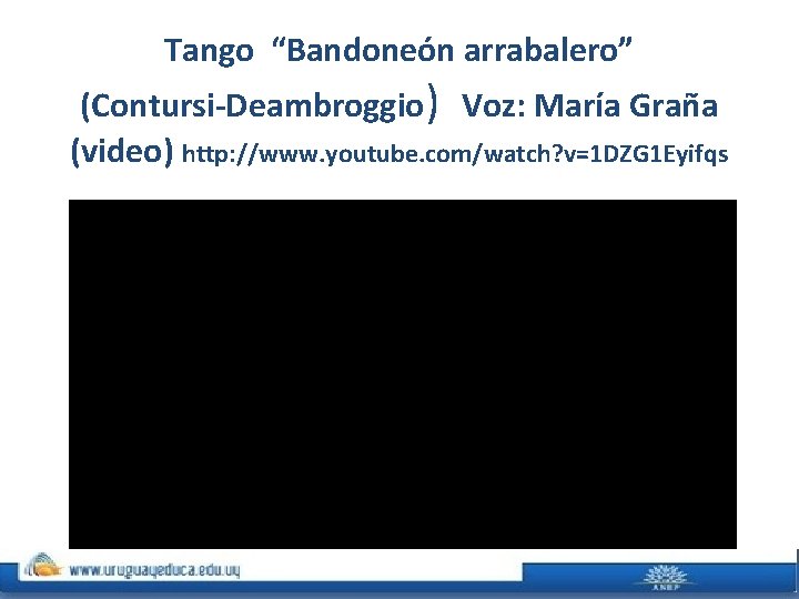 Tango “Bandoneón arrabalero” (Contursi-Deambroggio) Voz: María Graña (video) http: //www. youtube. com/watch? v=1 DZG