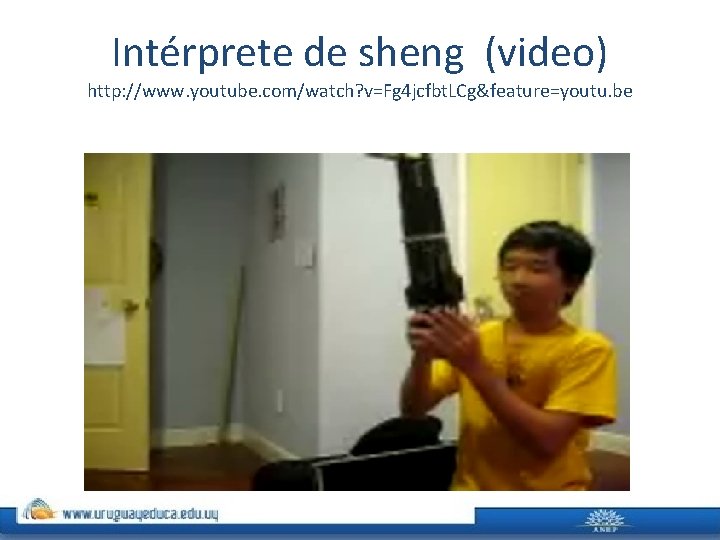Intérprete de sheng (video) http: //www. youtube. com/watch? v=Fg 4 jcfbt. LCg&feature=youtu. be 