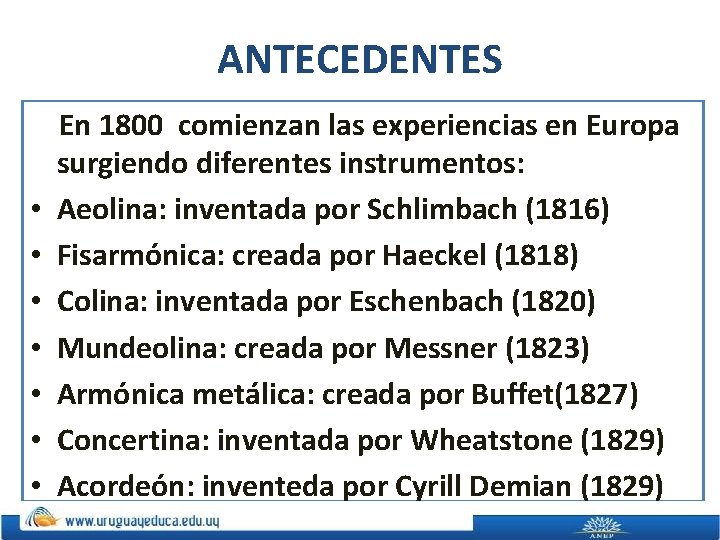 ANTECEDENTES • • En 1800 comienzan las experiencias en Europa surgiendo diferentes instrumentos: Aeolina: