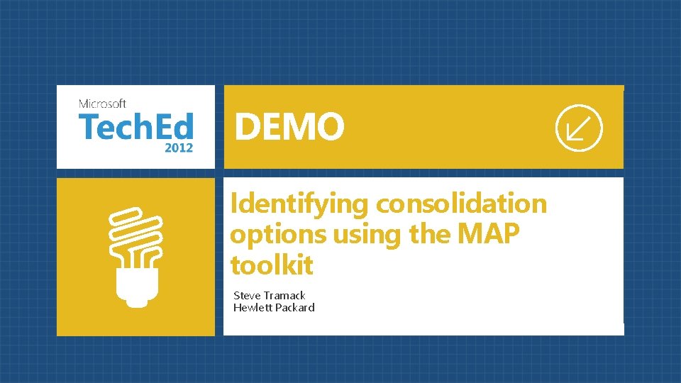 DEMO Identifying consolidation options using the MAP toolkit Steve Tramack Hewlett Packard 