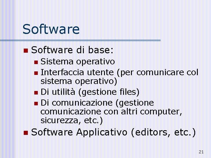 Software n Software di base: Sistema operativo n Interfaccia utente (per comunicare col sistema