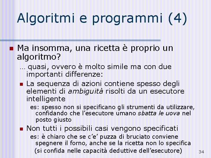 Algoritmi e programmi (4) n Ma insomma, una ricetta è proprio un algoritmo? …