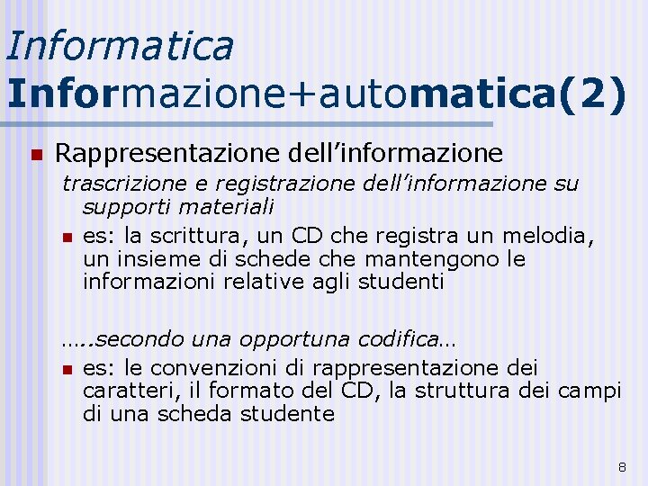 Informatica Informazione+automatica(2) n Rappresentazione dell’informazione trascrizione e registrazione dell’informazione su supporti materiali n es: